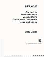 NFPA 312: Standard for Fire Protection of Vessels During Construction, Conversion, Repair, and Lay-Up, 2016 Edition