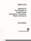 NFPA 312: Standard for Fire Protection of Vessels During Construction, Conversion, Repair, and Lay-Up, 2016 Edition