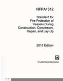 NFPA 312: Standard for Fire Protection of Vessels During Construction, Conversion, Repair, and Lay-Up, 2016 Edition