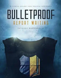 Bulletproof Report Writing: A Field Guide for Law Enforcement