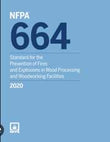 NFPA 664: Standard for the Prevention of Fires and Explosions in Wood Processing and Woodworking Facilities, 2020 Edition
