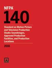 NFPA 140: Standard on Motion Picture and Television Production Studio Soundstages, Approved Production Facilities, and Production Locations, 2018 Edition