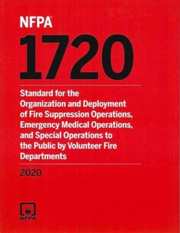 NFPA 1720: Standard for the Organization and Deployment of Fire Suppression Operations, Emergency Medical Operations, and Special Operations to the Public by Volunteer Fire Departments, 2020 Edition