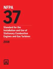NFPA 37: Standard for the Installation and Use of Stationary Combustion Engines and Gas Turbines, 2018 Edition