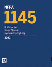 NFPA 1145: Guide for the Use of Class A Foams in Fire Fighting, 2022 Edition