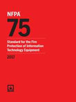 NFPA 75: Standard for the Fire Protection of Information Technology Equipment, 2017 Edition
