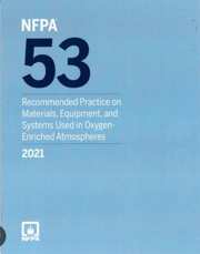 NFPA 53: Recommended Practice on Materials, Equipment, and Systems Used in Oxygen-Enriched Atmospheres, 2021 Edition