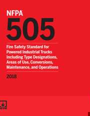 NFPA 505: Fire Safety Standard for Powered Industrial Trucks Including Type Designations, Areas of Use, Conversions, Maintenance, and Operations, 2018 Edition