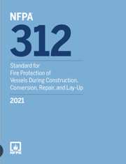 NFPA 312: Standard for Fire Protection of Vessels During Construction, Conversion, Repair, and Lay-Up, 2021 Edition