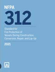 NFPA 312: Standard for Fire Protection of Vessels During Construction, Conversion, Repair, and Lay-Up, 2021 Edition