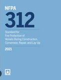 NFPA 312: Standard for Fire Protection of Vessels During Construction, Conversion, Repair, and Lay-Up, 2021 Edition