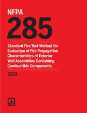 NFPA 285: Standard Fire Test Method for Evaluation of Fire Propagation Characteristics of Exterior Wall Assemblies Containing Combustible Components, 2019 Edition