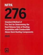 NFPA 276: Standard Method of Fire Test for Determining the Heat Release Rate of Roofing Assemblies with Combustible Above-Deck Roofing Components, 2019 Edition