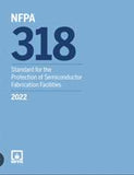 NFPA 318: Standard for the Protection of Semiconductor Fabrication Facilities, 2022 Edition