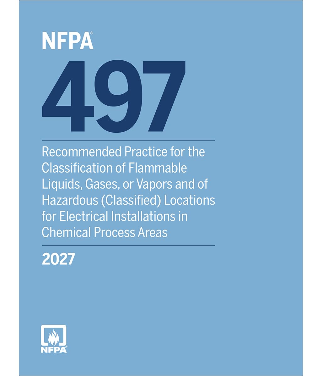 NFPA 497, Recommended Practice for the Classification of Flammable Liquids, Gases, or Vapors and of Hazardous (Classified) Locations for Electrical in Chemical Process Areas (2027 Edition)