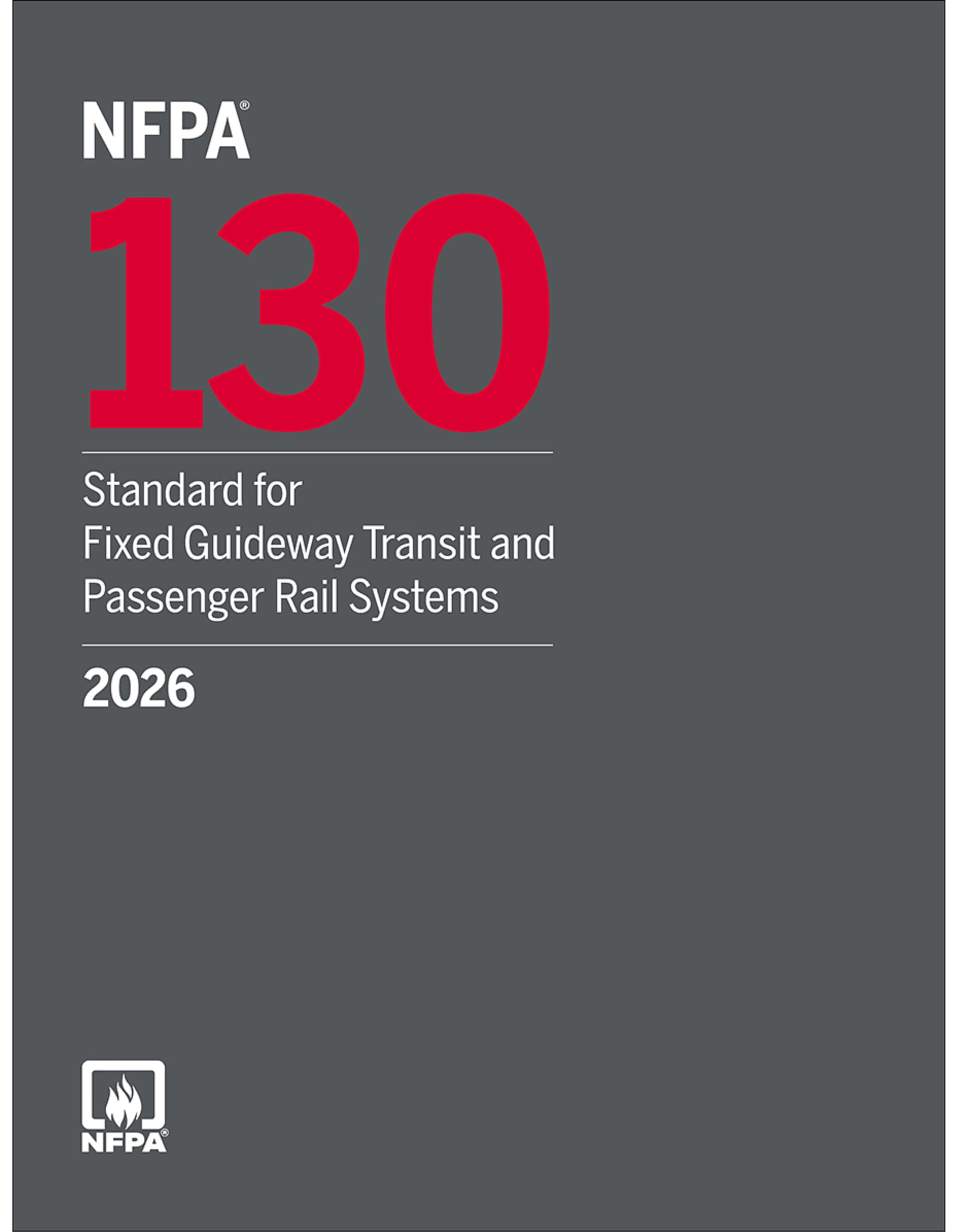 NFPA 130, Standard for Fixed Guideway Transit and Passenger Rail Systems (2026)