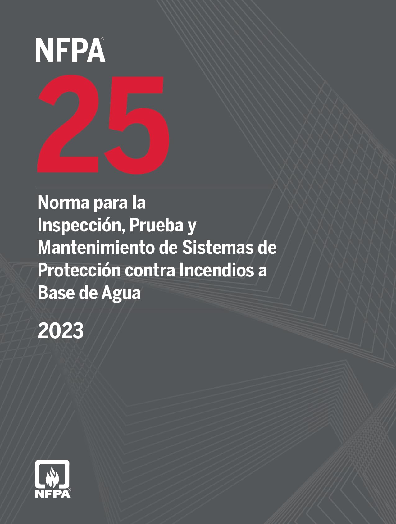 NFPA 25, Norma para la Inspeccion, Prueba y Mantenimiento de Sistemas de Proteccion contra Incendios a Base de Agua (2023) (Spanish Edition)