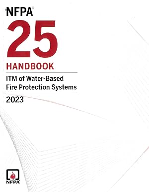 NFPA 25, Handbook for the Inspection, Testing, and Maintenance of Water-Based Fire Protection Systems, 2023 Edition