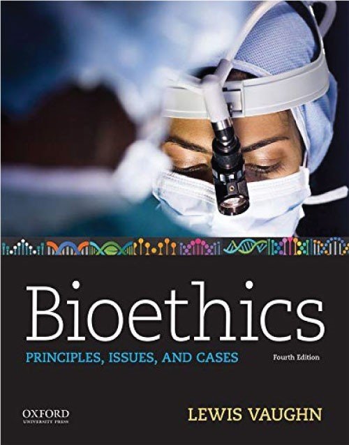 Bioethics: Principles, Issues and Cases 4th Ed