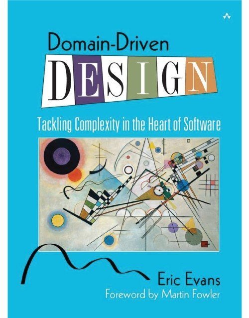 Domain Driven Design: Tackling Complexity in the Heart of Software